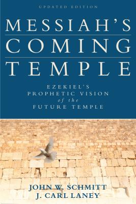 Messiah`s Coming Temple - Ezekiel`s Prophetic Vision of the Future Temple