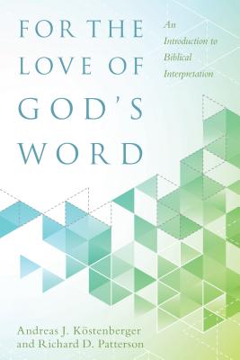 For the Love of God`s Word - An Introduction to Biblical Interpretation