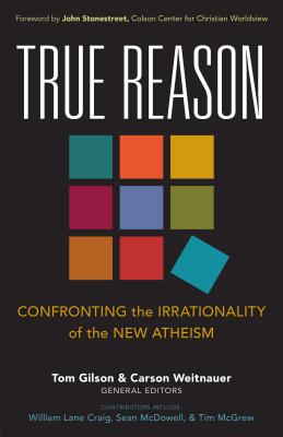 True Reason - Confronting the Irrationality of the New Atheism