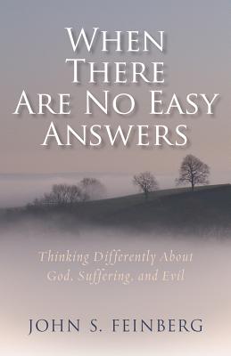 When There Are No Easy Answers - Thinking Differently About God, Suffering and Evil, and Evil