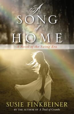 A Song of Home - A Novel of the Swing Era