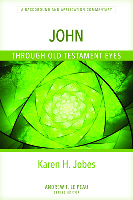 John Through Old Testament Eyes - A Background and Application Commentary