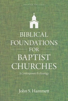 Biblical Foundations for Baptist Churches - A Contemporary Ecclesiology