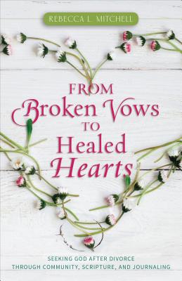 From Broken Vows to Healed Hearts - Seeking God After Divorce Through Community, Scripture, and Journaling