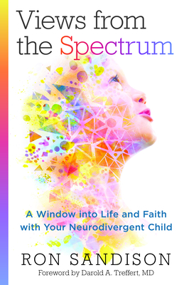 Views from the Spectrum - A Window into Life and Faith with Your Neurodivergent Child