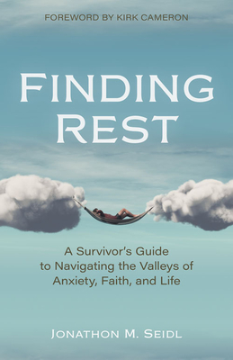 Finding Rest - A Survivor`s Guide to Navigating the Valleys of Anxiety, Faith, and Life