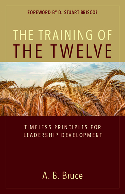 The Training of the Twelve - Timeless Principles for Leadership Development