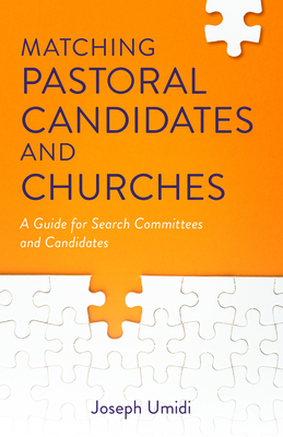 Matching Pastoral Candidates and Churches - A Guide for Search Committees and Candidates