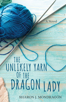 The Unlikely Yarn of the Dragon Lady - A Novel