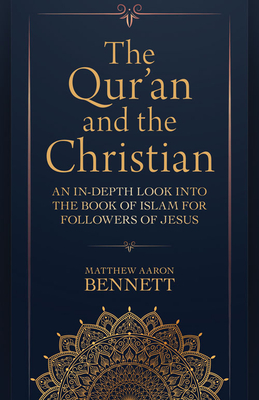 The Qur`an and the Christian - An In-Depth Look into the Book of Islam for Followers of Jesus