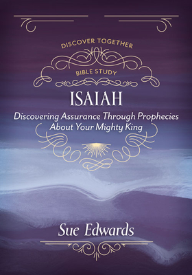 Isaiah - Discovering Assurance Through Prophecies About Your Mighty King