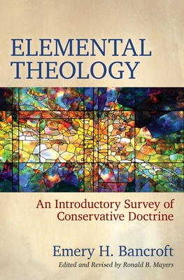 Elemental Theology - An Introductory Survey of Conservative Doctrine