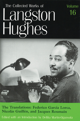 The Collected Works of Langston Hughes v.16; Frederico Garcia Lorca, Nicolas Guillen and Jacques Roumain;Frederico Garcia Lorca, Nicolas Guillen and Jacques Roumain