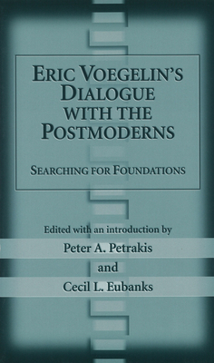 Eric Voegelin's Dialogue with the Postmoderns