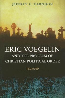 Eric Voegelin and the Problem of Christian Political Order