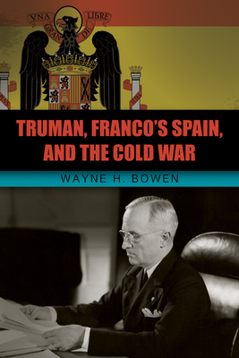 Truman, Franco's Spain, and the Cold War