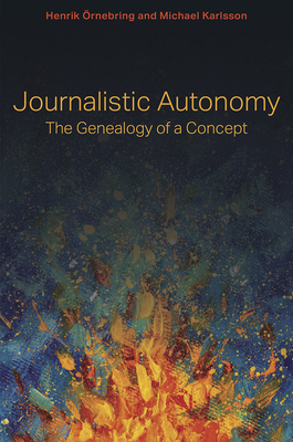 Journalistic Autonomy – The Genealogy of a Concept