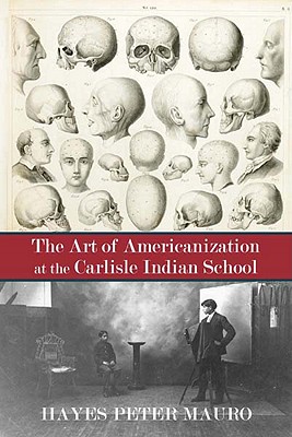 The The Art of Americanization at the Carlisle Indian School