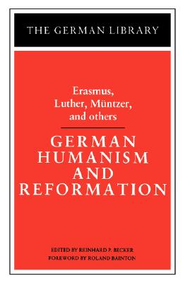 German Humanism and Reformation: Erasmus, Luther, Muntzer, and others