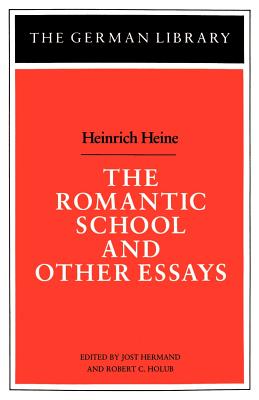 The Romantic School and Other Essays: Heinrich Heine