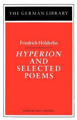 Hyperion and Selected Poems: Friedrich Hoederlin