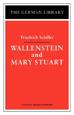 Wallenstein and Mary Stuart: Friedrich Schiller