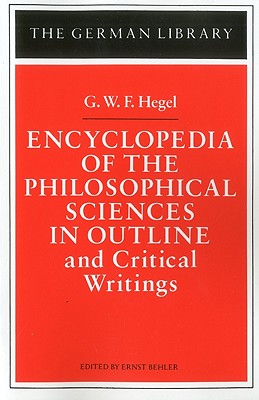 Encyclopedia of the Philosophical Sciences in Outline and Critical Writings: G.W.F. Hegel