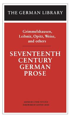 Seventeenth Century German Prose: Grimmelshausen, Leibniz, Opitz, Weise, and others