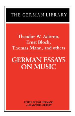 German Essays on Music: Theodor W. Adorno, Ernst Bloch, Thomas Mann, and others