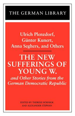 The New Sufferings of Young W.: Ulrich Plenzdorf, Gunter Kunert, Anna Seghers, and Others