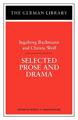 Selected Prose and Drama: Ingeborg Bachmann and Christa Wolf