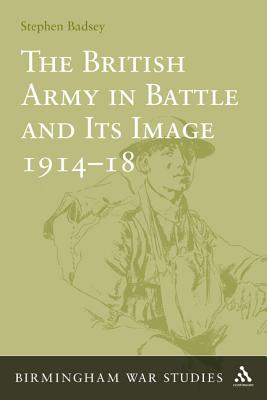 The British Army in Battle and Its Image 1914-18