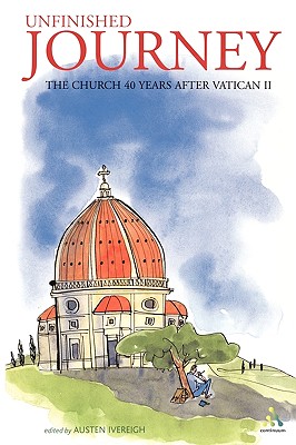 Unfinished Journey: The Church 40 Years After Vatican 2