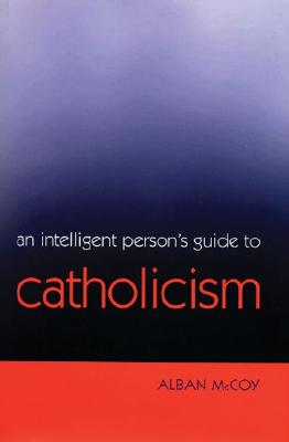 An Intelligent Person's Guide to Catholicism