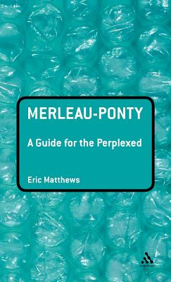 Merleau-Ponty: A Guide for the Perplexed