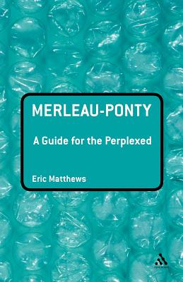 Merleau-Ponty: A Guide for the Perplexed