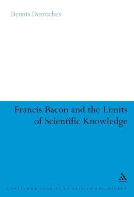 Francis Bacon and the Limits of Scientific Knowledge