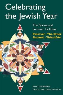 Celebrating the Jewish Year: The Spring and Summer Holidays