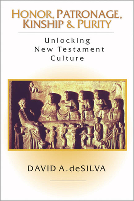 Honor, Patronage, Kinship & Purity - Unlocking New Testament Culture