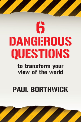 Six Dangerous Questions to Transform Your View of the World