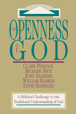 The Openness of God - A Biblical Challenge to the Traditional Understanding of God