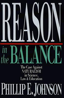 Reason in the Balance - The Case Against Naturalism in Science, Law Education