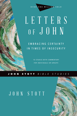 Letters of John - Embracing Certainty in Times of Insecurity