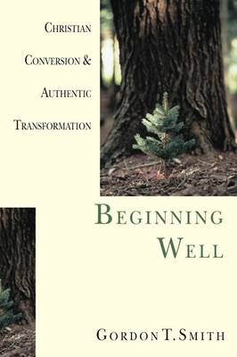 Beginning Well - Christian Conversion & Authentic Transformation