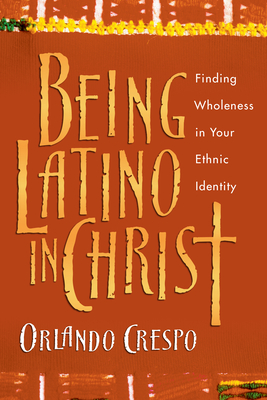 Being Latino in Christ - Finding Wholeness in Your Ethnic Identity