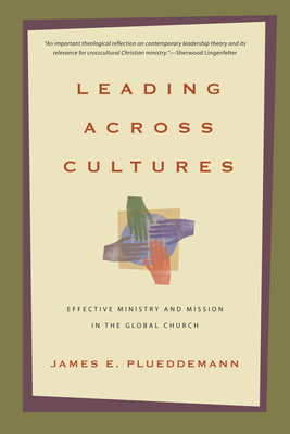 Leading Across Cultures - Effective Ministry and Mission in the Global Church