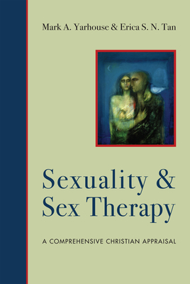 Sexuality and Sex Therapy - A Comprehensive Christian Appraisal