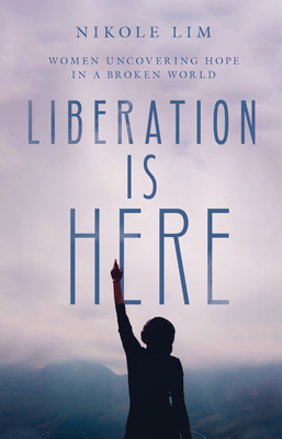 Liberation Is Here - Women Uncovering Hope in a Broken World