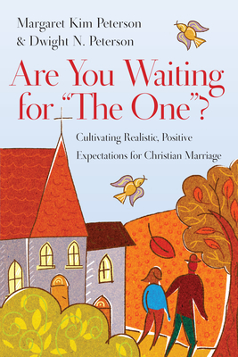 Are You Waiting for "The One"? - Cultivating Realistic, Positive Expectations for Christian Marriage