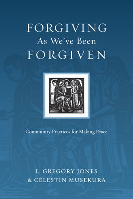 Forgiving As We`ve Been Forgiven - Community Practices for Making Peace